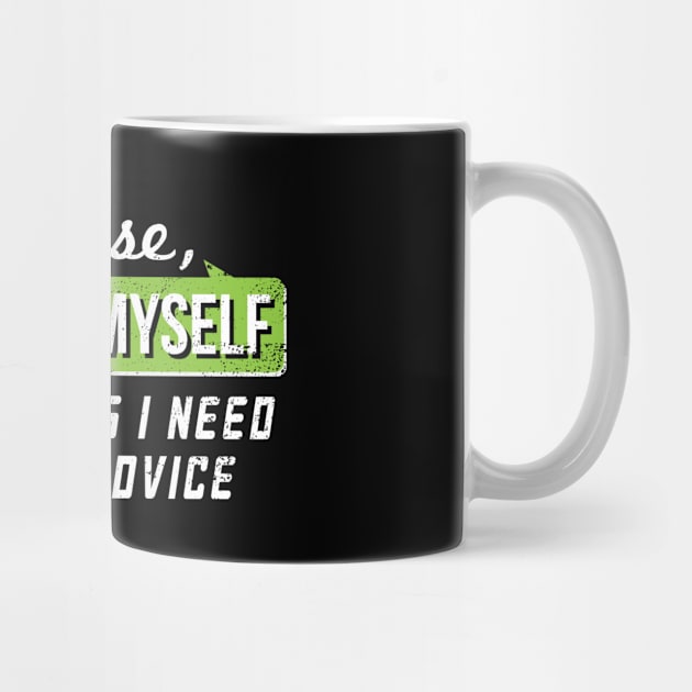 I Talk To Myself Some Times I Need Expert Advice - Gift Self Confidence Confident by giftideas